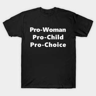 Pro Woman Pro Child Pro Choice T-Shirt T-Shirt